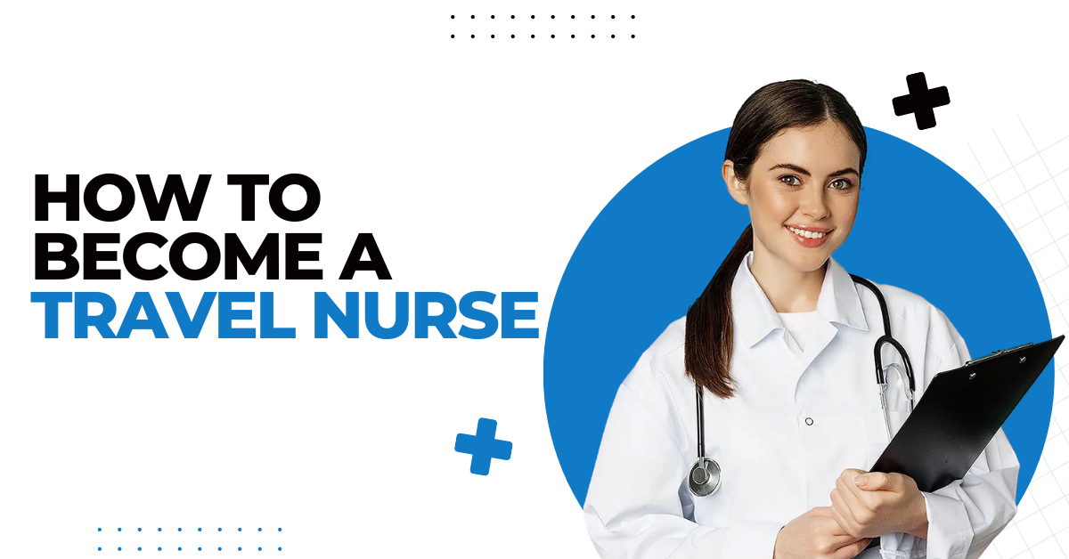 How to Become a Travel Nurse